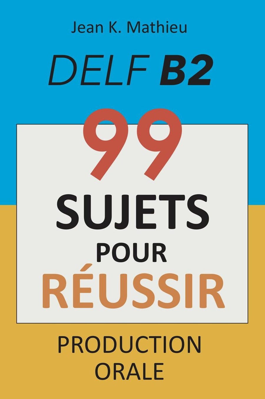 Production Orale delf B2 - 99 sujets pour réussir — обложка